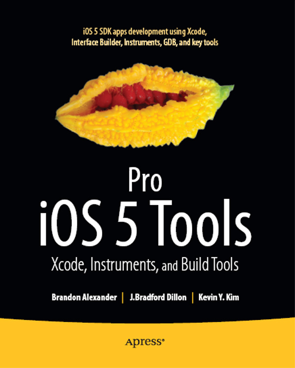 Pro iOS5 Tools Xcode Instruments and Build Tools Copyright 2011 by Brandon - photo 1