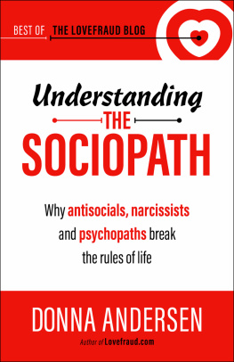 Donna Andersen - Understanding the Sociopath: Why antisocials, narcissists and psychopaths break the rules of life