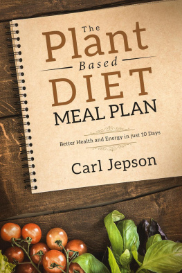 Carl Jepson The Plant Based Diet Meal Plan: Better Health and Energy in Just 10 Days