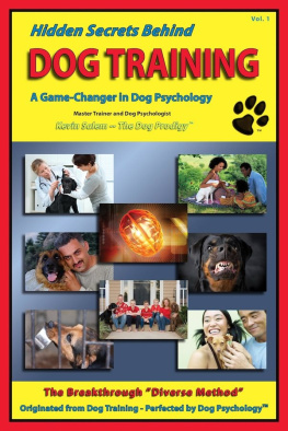 Kevin Salem (The Dog Prodigy) Hidden Secrets Behind Dog Training: A Tell-All Book on Training, Dog Trainers, Group Classes, Dog Parks, Boot Camps, Pros & Cons of Many