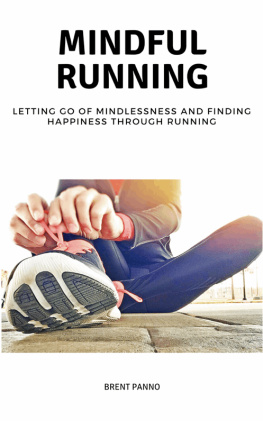 Brent Panno Mindful Running: Letting go of Mindlessness and Finding Happiness through Running