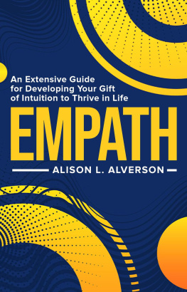 Alison L. Alverson - Empath: An Extensive Guide for Developing Your Gift of Intuition to Thrive in Life