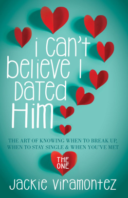 Jackie Viramontez I Cant Believe I Dated Him: The Art of Knowing When to Break Up, When to Stay Single & When Youve Met the One