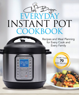 Bryan Woolley The Everyday Instant Pot Cookbook: Meal Planning and Recipes for Every Cook and Every Family