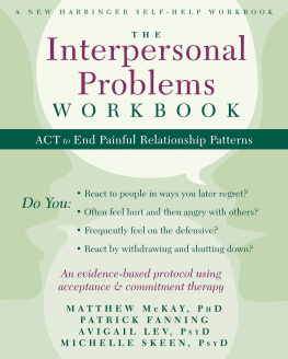 Matthew McKay - The Interpersonal Problems Workbook: ACT to End Painful Relationship Patterns