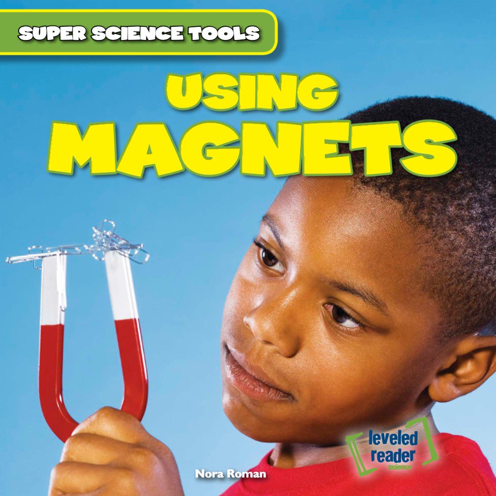 leveled reader USING MAGNETS SUPER SCIENCE TOOLS science Nora Roman - photo 1