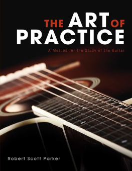 Robert Scott Parker The Art of Practice: A Method for the Study of the Guitar