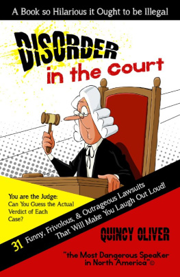 Quincy Oliver DisOrder in the Court: 31 Funny, Frivolous & Outrageous Lawsuits that Will Make You Laugh Out Loud