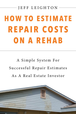 Jeff Leighton How To Estimate Repair Costs On A Rehab: A Simple System For Successful Repair Estimates As A Real Estate Investor