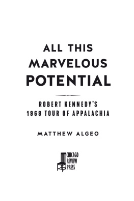 Matthew Algeo - All This Marvelous Potential: Robert Kennedys 1968 Tour of Appalachia