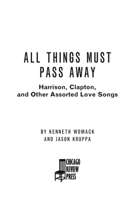 Kenneth Womack All Things Must Pass Away: Harrison, Clapton, and Other Assorted Love Songs