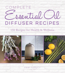 Pam Farley Complete Essential Oil Diffuser Recipes: Over 150 Recipes for Health and Wellness