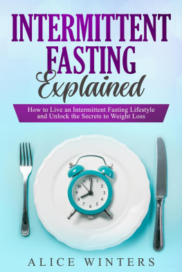 Alice Winters Intermittent Fasting Explained: How to Live an Intermittent Fasting Lifestyle and Unlock the Secrets to Weight Loss.