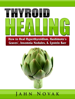 Jahn Novak Thyroid Healing: How to Heal Hyperthyroidism, Hashimotos, Graves, Insomnia, Nodules, & Epstein Barr