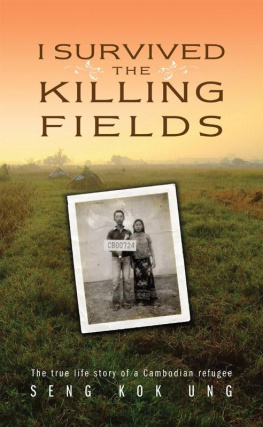 Seng Kok Ung - I Survived the Killing Fields: The True Life Story of a Cambodian Refugee