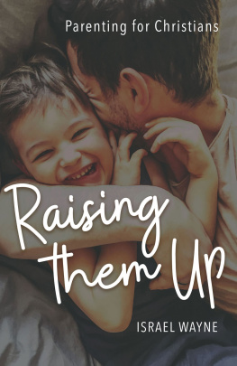 Israel Wayne - Raising Them Up: Parenting for Christians