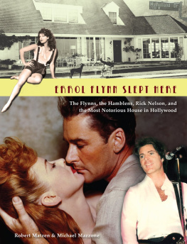 Robert Matzen - Errol Flynn Slept Here: The Flynns, the Hamblens, Rick Nelson, and the Most Notorious House in Hollywood