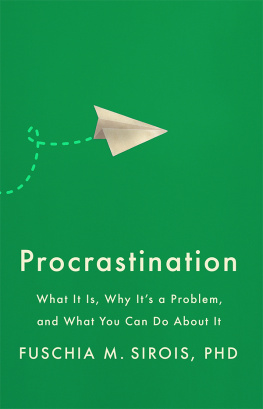 Fuschia M. Sirois - Procrastination: What It Is, Why Its a Problem, and What You Can Do About It