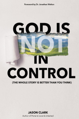 Jason Clark - God Is (Not) in Control: The Whole Story Is Better Than You Think