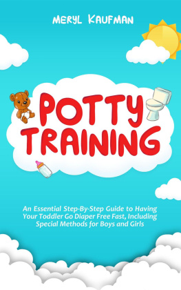 Meryl Kaufman Potty Training: An Essential Step-By-Step Guide to Having Your Toddler Go Diaper Free Fast, Including Special Method