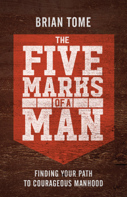 Brian Tome - The Five Marks of a Man: Finding Your Path to Courageous Manhood