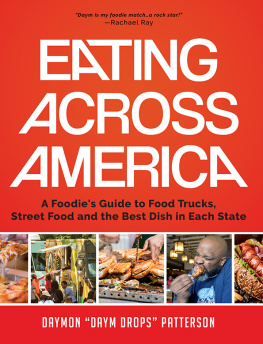 Daymon Patterson - Eating Across America: A Foodies Guide to Food Trucks, Street Food and the Best Dish in Each State