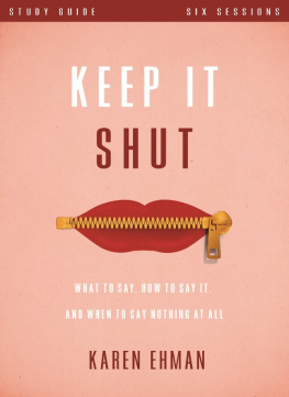 Karen Ehman Keep It Shut Study Guide: What to Say, How to Say It, and When to Say Nothing At All