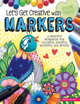 Angelea Van Dam - Lets Get Creative with Markers: A Creative Workbook for Coloring, Shading, Blending, and Beyond