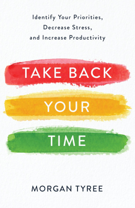 Morgan Tyree - Take Back Your Time: Identify Your Priorities, Decrease Stress, and Increase Productivity
