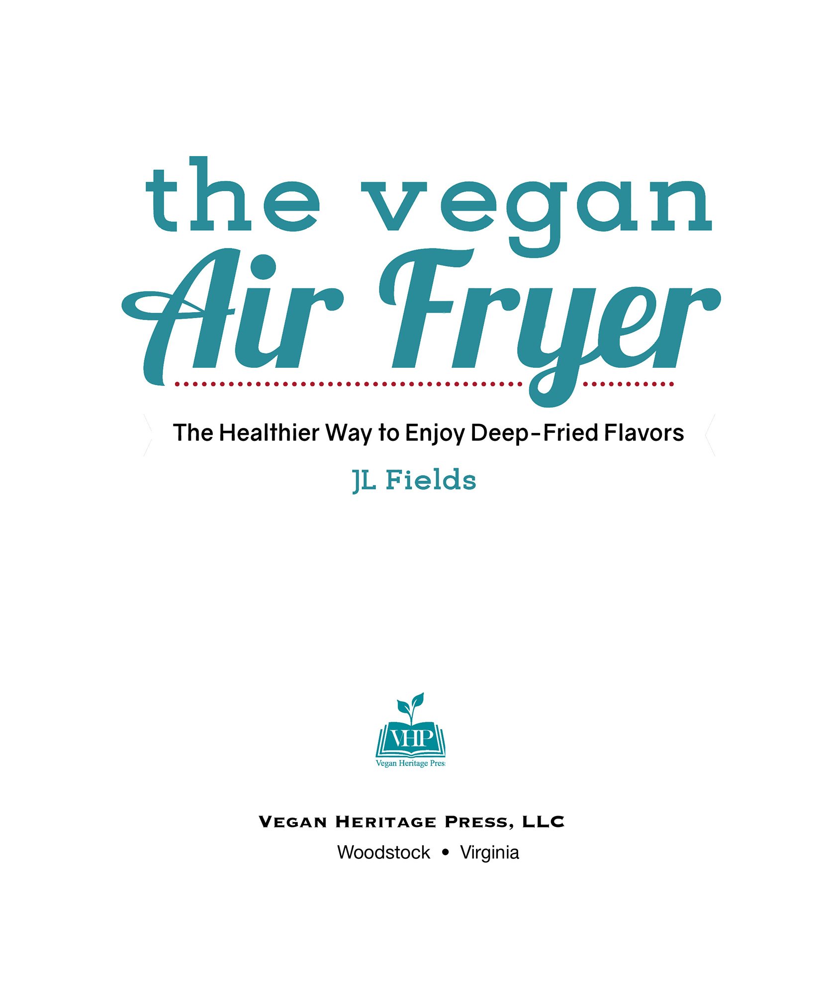 The Vegan Air Fryer The Healthier Way to Enjoy Deep-Fried Flavors Copyright - photo 3