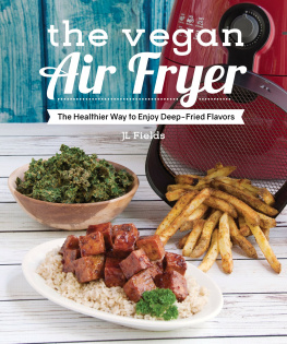 J. L. Fields The Vegan Air Fryer: The Healthier Way to Enjoy Deep-Fried Flavors