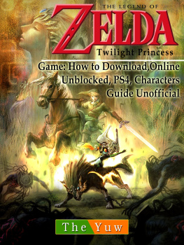 The Yuw - Legend of Zelda Twilight Princess Game: Wii, Gamecube, 3ds, Walkthrough Guide Unofficial