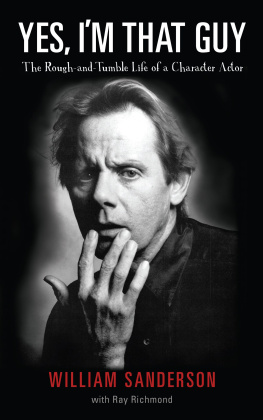 William Sanderson - Yes, Im That Guy: The Rough-and-Tumble Life of a Character Actor