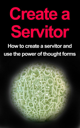 Damon Thompson - Create a Servitor: How to Create a Servitor and Use the Power of Thought Forms