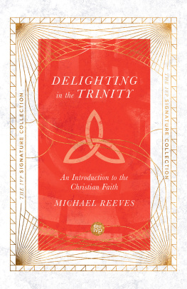 Michael Reeves Delighting in the Trinity: An Introduction to the Christian Faith