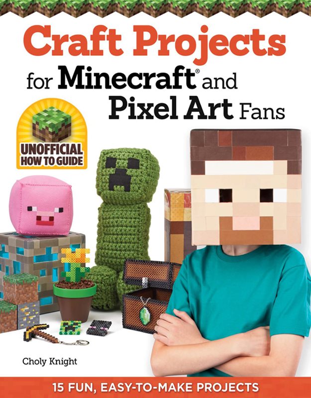 Craft Projects for Minecraft and Pixel Art Fans 15 Fun Easy-to-Make Projects - photo 1