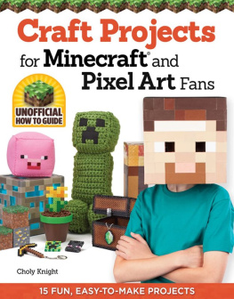 Choly Knight Craft Projects for Minecraft and Pixel Art Fans: 15 Fun, Easy-to-Make Projects