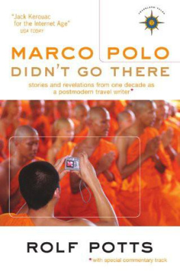 Rolf Potts Marco Polo Didnt Go There: Stories and Revelations from One Decade as a Postmodern Travel Writer