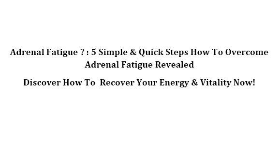 Table of Contents Adrenal fatigue is a term used to pertain to exhausted - photo 1