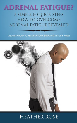 Heather Rose - Adrenal Fatigue ? : 5 Simple & Quick Steps How To Overcome Adrenal Fatigue Revealed: Discover How To