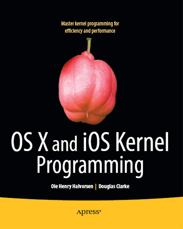 OS X and iOS Kernel Programming Copyright 2011 by Ole Henry Halvorsen and - photo 1