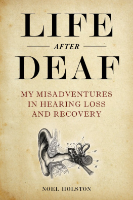 Noel Holston - Life After Deaf: My Misadventures in Hearing Loss and Recovery