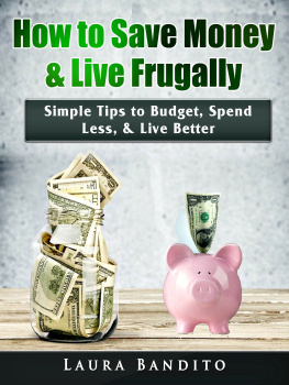 Laura Bandito How to Save Money & Live Frugally: Simple Tips to Budget, Spend Less, & Live Better