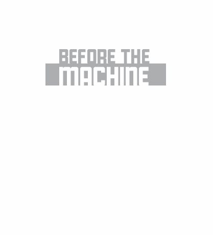 Before the Machine Copyright 2011 by Mark J Schmetzer All rights reserved No - photo 2