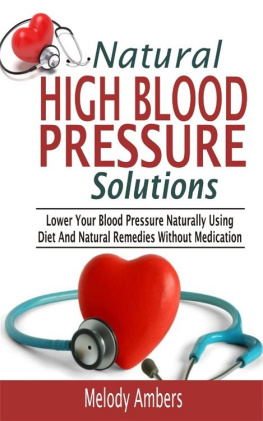 Melody Ambers - Natural High Blood Pressure Solutions: Lower Your Blood Pressure Naturally Using Diet And Natural Remedies Without Medication