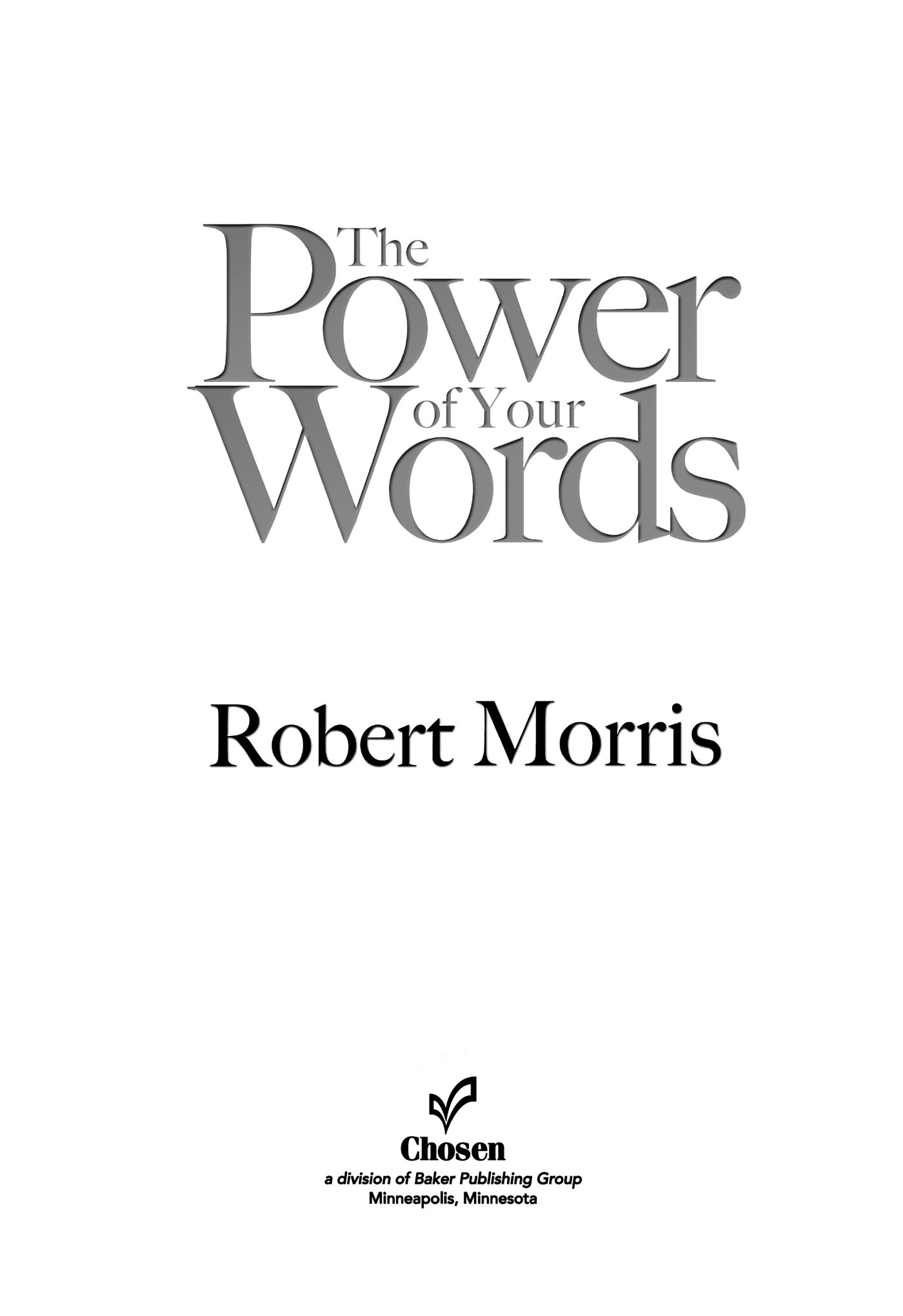 2006 Robert Morris Published by Chosen Books 11400 Hampshire Avenue South - photo 1