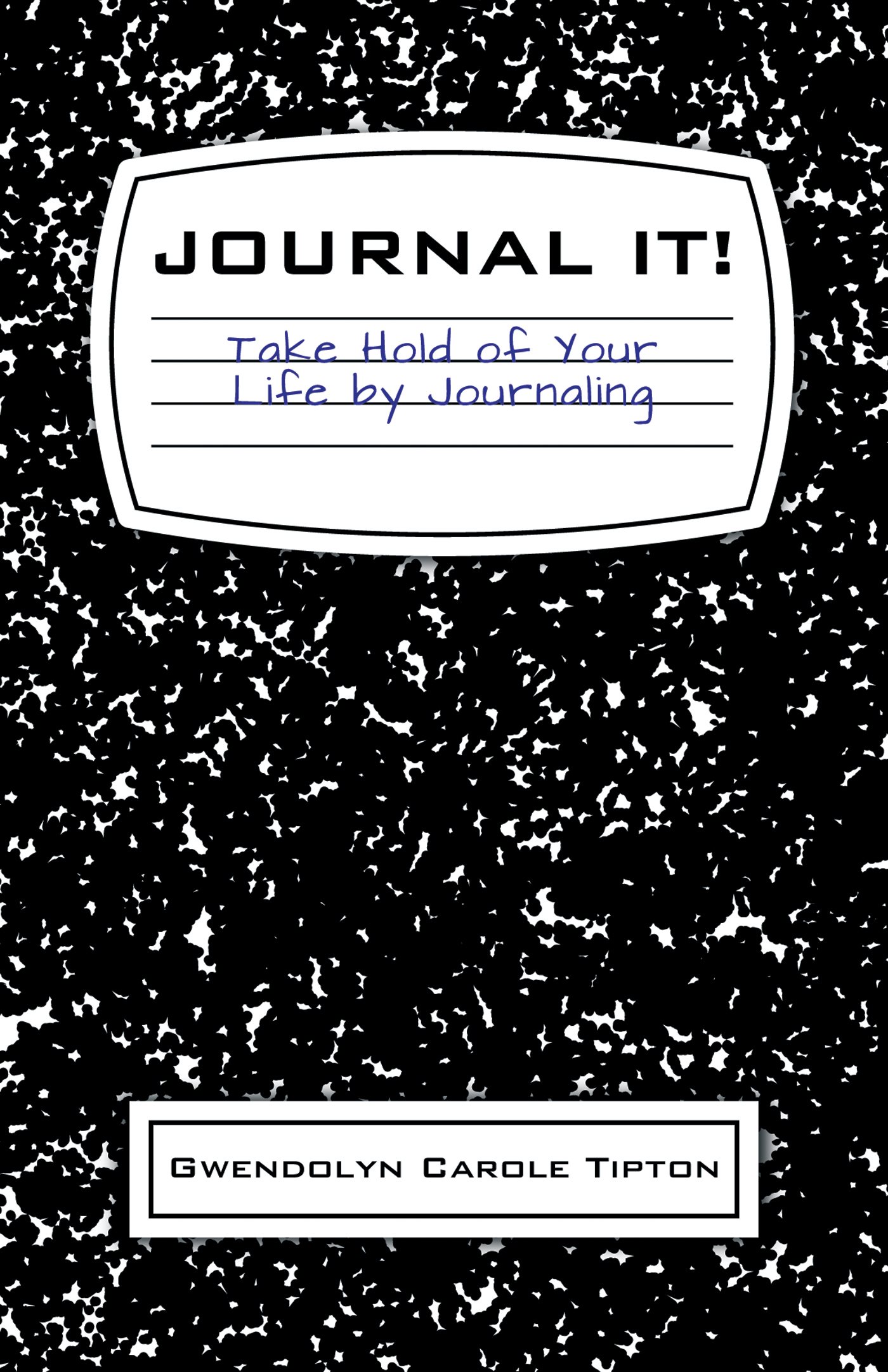 Journal It Take Hold of Your Life by Journaling Gwendolyn Carole Tipton - photo 1