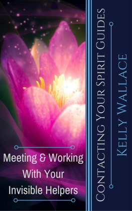 Kelly Wallace - Contacting Your Spirit Guides: Meeting and Working With Your Invisible Helpers