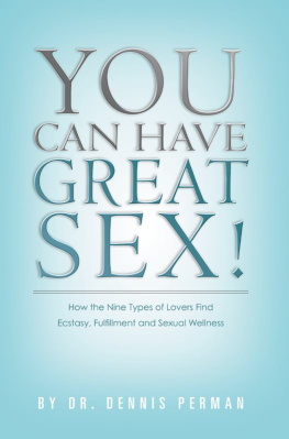 Dennis Perman You Can Have Great Sex!: How The Nine Types of Lovers Find Ecstasy, Fulfillment and Sexual Wellness