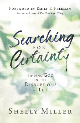 Shelly Miller Searching for Certainty: Finding God in the Disruptions of Life